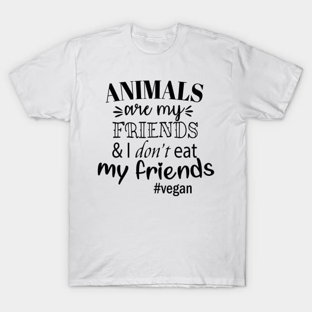 I Don't Eat My Friends Animals Vegan T-Shirt by Gift Designs